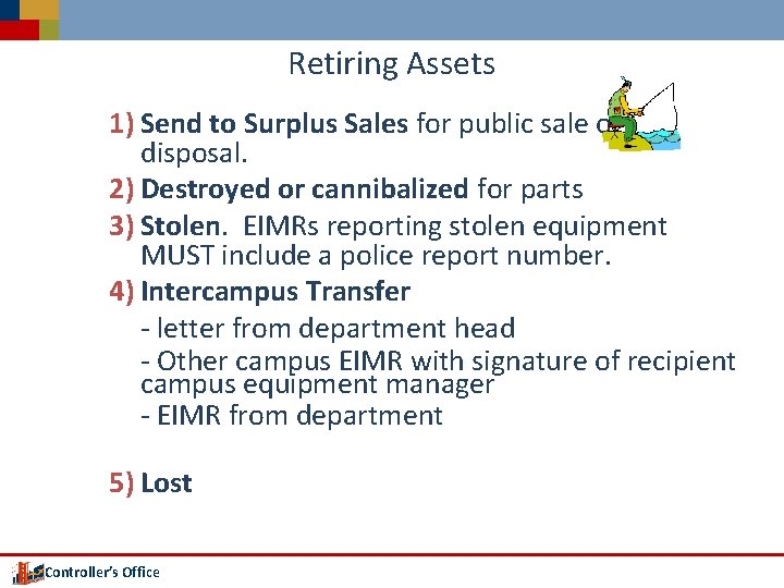 Retiring Assets 1) Send to Surplus Sales for public sale or disposal. 2) Destroyed