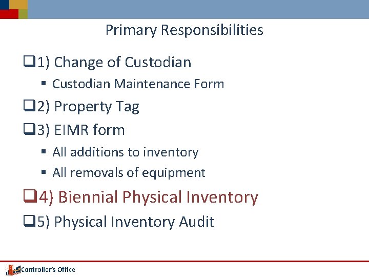 Primary Responsibilities q 1) Change of Custodian § Custodian Maintenance Form q 2) Property