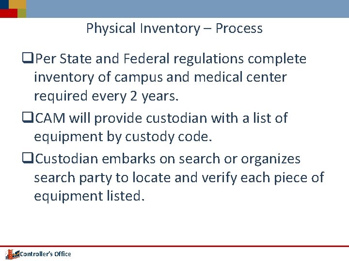 Physical Inventory – Process q. Per State and Federal regulations complete inventory of campus