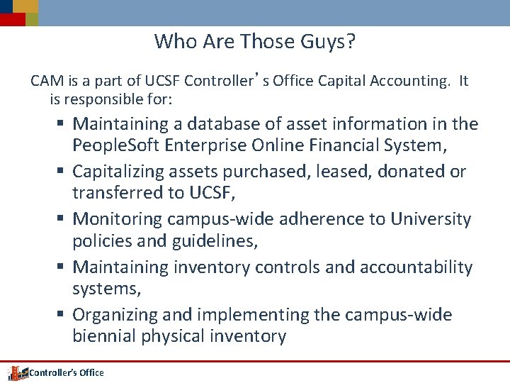 Who Are Those Guys? CAM is a part of UCSF Controller’s Office Capital Accounting.