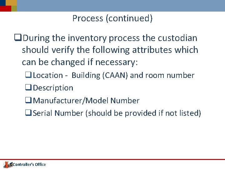 Process (continued) q. During the inventory process the custodian should verify the following attributes