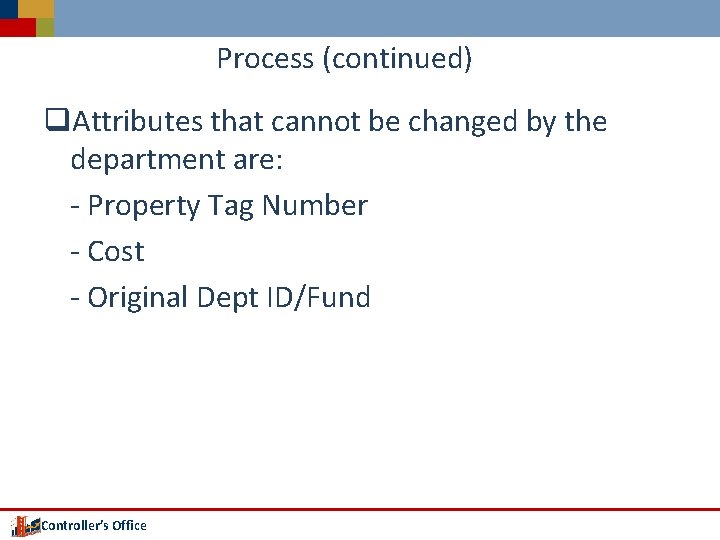 Process (continued) q. Attributes that cannot be changed by the department are: - Property