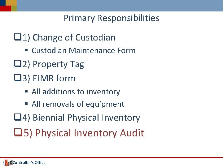 Primary Responsibilities q 1) Change of Custodian § Custodian Maintenance Form q 2) Property