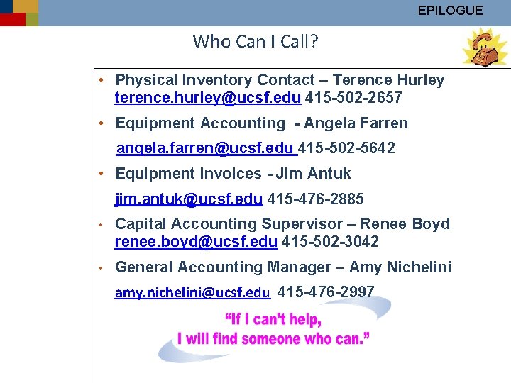 EPILOGUE Who Can I Call? • Physical Inventory Contact – Terence Hurley terence. hurley@ucsf.