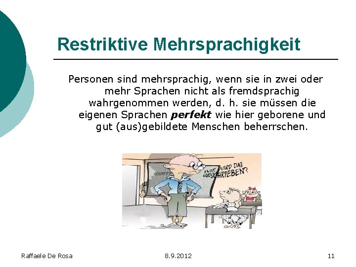 Restriktive Mehrsprachigkeit Personen sind mehrsprachig, wenn sie in zwei oder mehr Sprachen nicht als