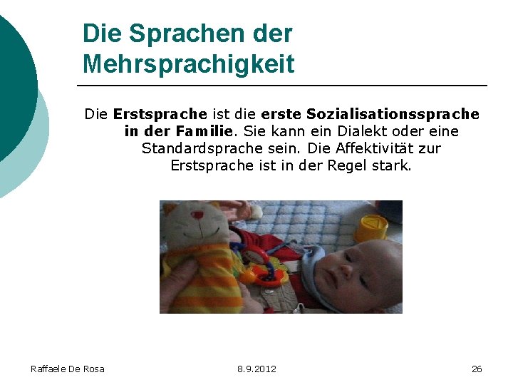 Die Sprachen der Mehrsprachigkeit Die Erstsprache ist die erste Sozialisationssprache in der Familie. Sie