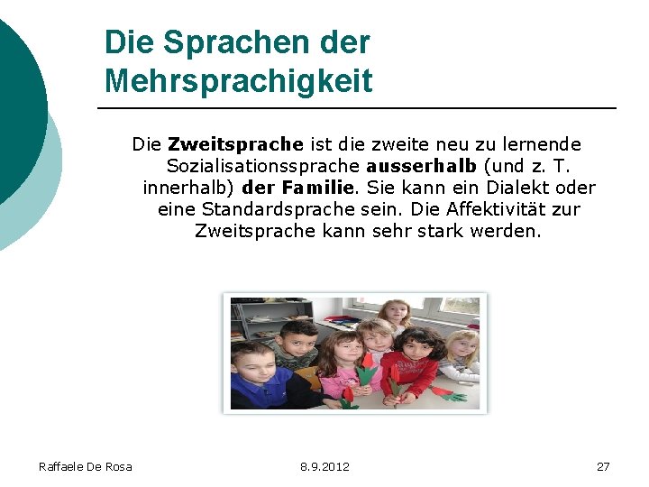 Die Sprachen der Mehrsprachigkeit Die Zweitsprache ist die zweite neu zu lernende Sozialisationssprache ausserhalb