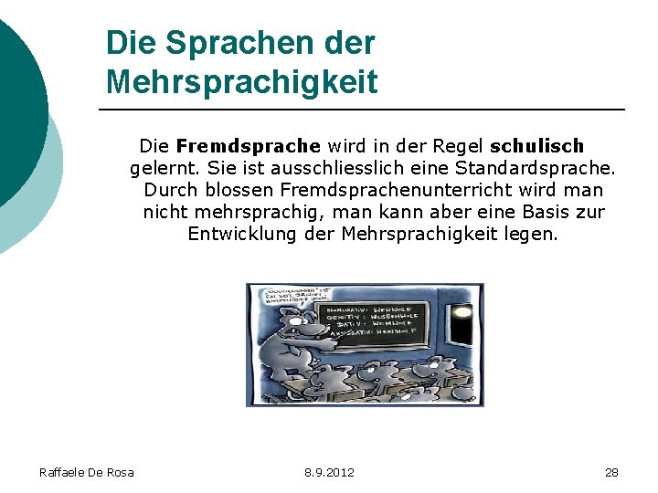 Die Sprachen der Mehrsprachigkeit Die Fremdsprache wird in der Regel schulisch gelernt. Sie ist