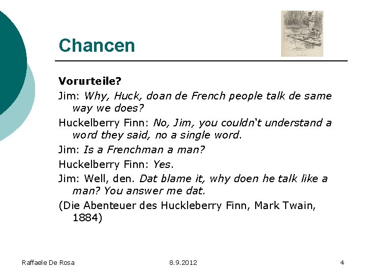 Chancen Vorurteile? Jim: Why, Huck, doan de French people talk de same way we