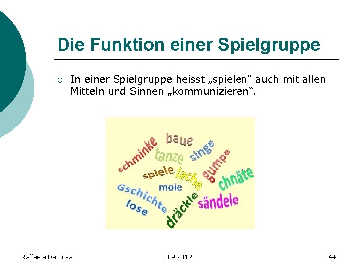 Die Funktion einer Spielgruppe ¡ In einer Spielgruppe heisst „spielen“ auch mit allen Mitteln