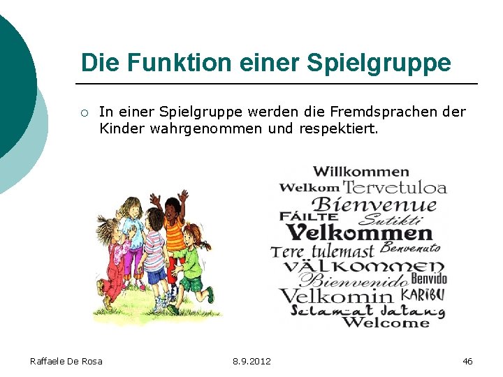 Die Funktion einer Spielgruppe ¡ In einer Spielgruppe werden die Fremdsprachen der Kinder wahrgenommen