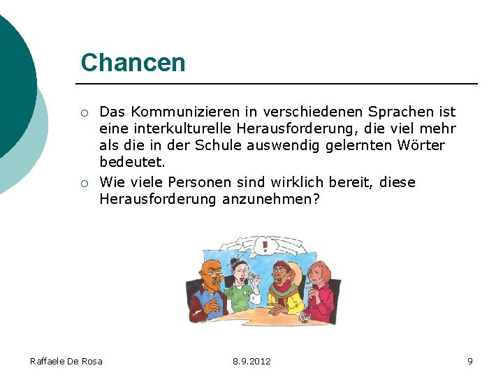 Chancen ¡ ¡ Das Kommunizieren in verschiedenen Sprachen ist eine interkulturelle Herausforderung, die viel