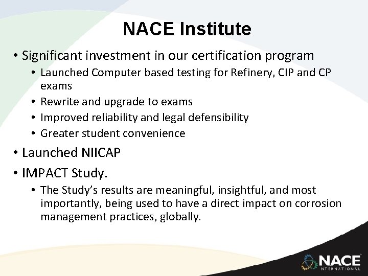 NACE Institute • Significant investment in our certification program • Launched Computer based testing NACE Institute • Significant investment in our certification program • Launched Computer based testing