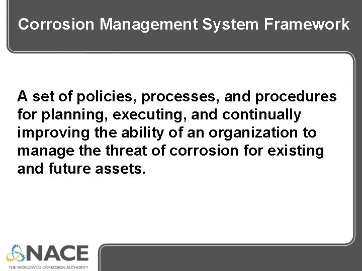 Corrosion Management System Framework A set of policies, processes, and procedures for planning, executing, Corrosion Management System Framework A set of policies, processes, and procedures for planning, executing,