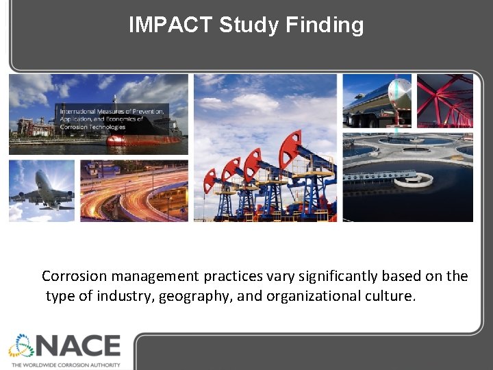 IMPACT Study Finding Corrosion management practices vary significantly based on the type of industry, IMPACT Study Finding Corrosion management practices vary significantly based on the type of industry,