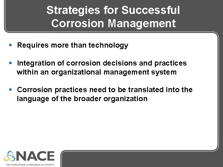 Strategies for Successful Corrosion Management § Requires more than technology § Integration of corrosion Strategies for Successful Corrosion Management § Requires more than technology § Integration of corrosion