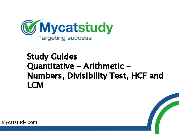 Study Guides Quantitative - Arithmetic Numbers, Divisibility Test, HCF and LCM Mycatstudy. com 