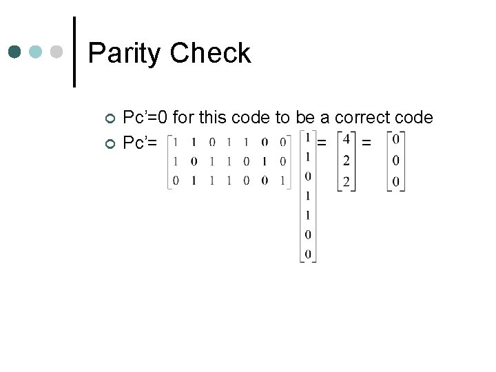 Parity Check ¢ ¢ Pc’=0 for this code to be a correct code Pc’=