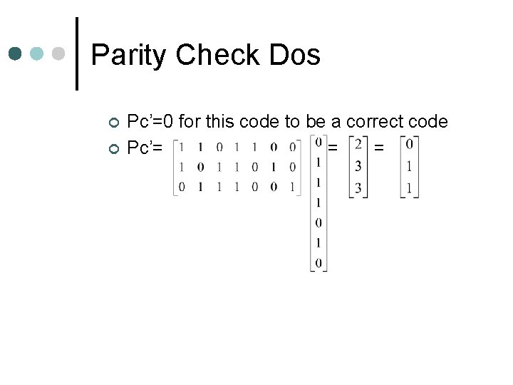 Parity Check Dos ¢ ¢ Pc’=0 for this code to be a correct code