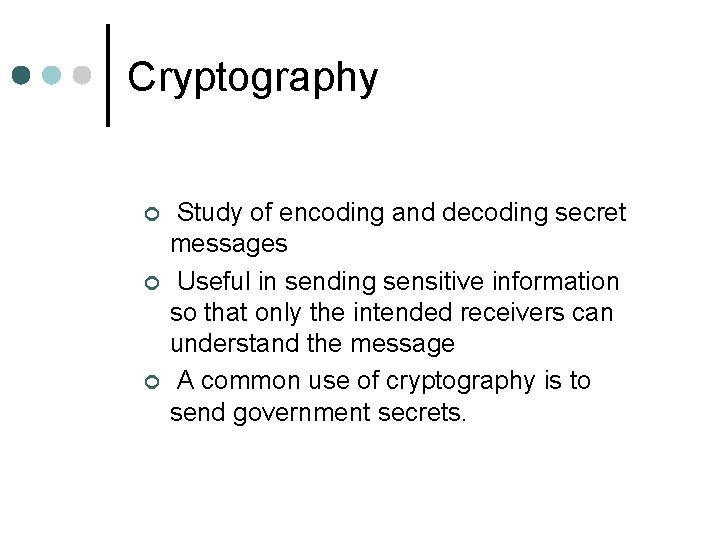Cryptography ¢ ¢ ¢ Study of encoding and decoding secret messages Useful in sending
