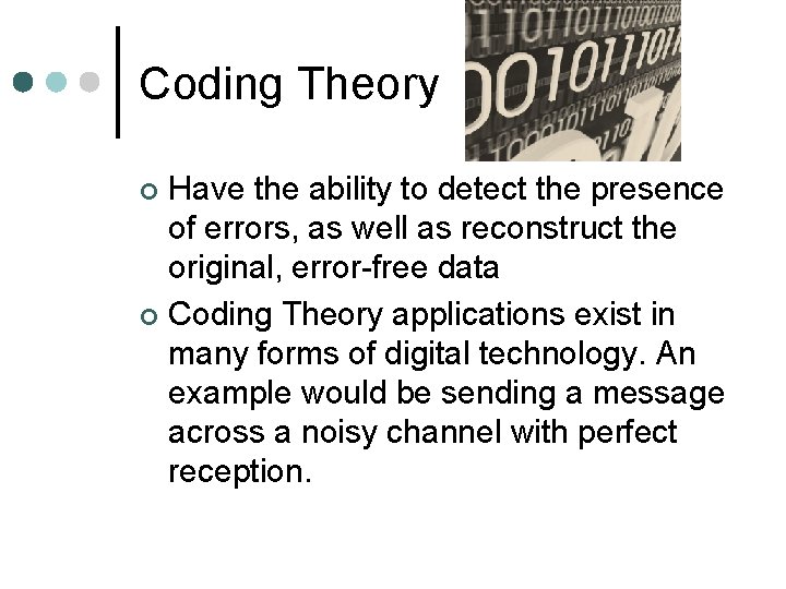 Coding Theory Have the ability to detect the presence of errors, as well as