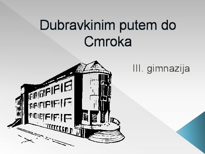 Dubravkinim putem do Cmroka III. gimnazija 