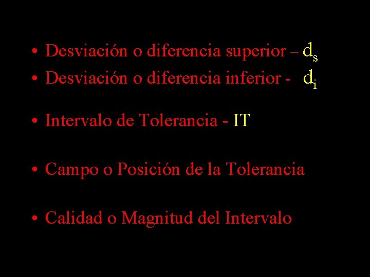  • Desviación o diferencia superior – ds • Desviación o diferencia inferior -