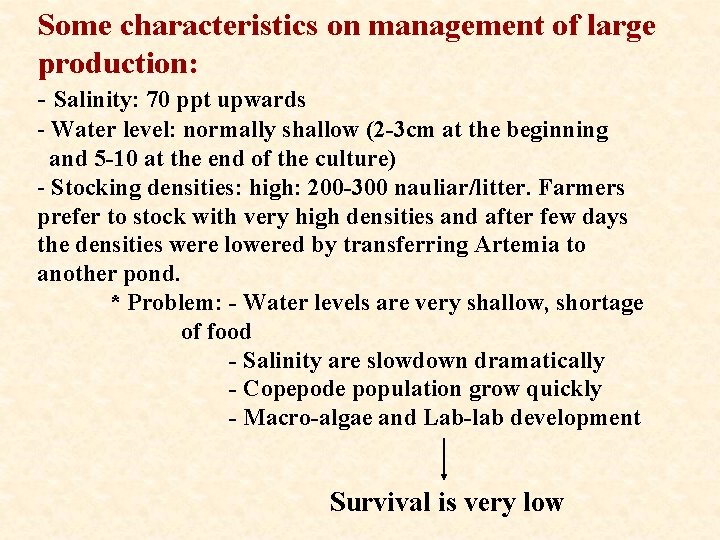 Some characteristics on management of large production: - Salinity: 70 ppt upwards - Water