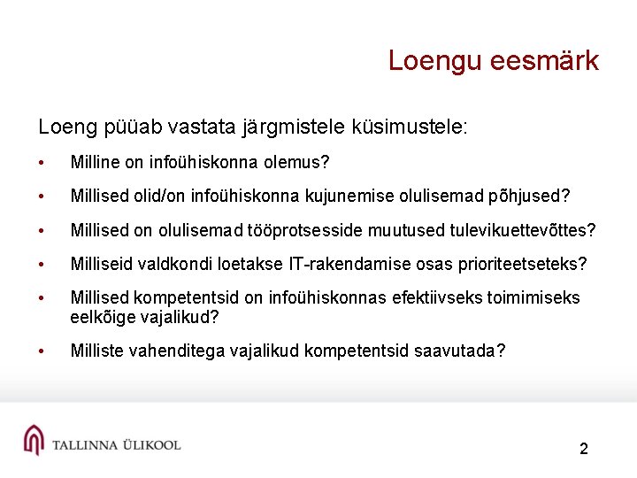 Loengu eesmärk Loeng püüab vastata järgmistele küsimustele: • Milline on infoühiskonna olemus? • Millised