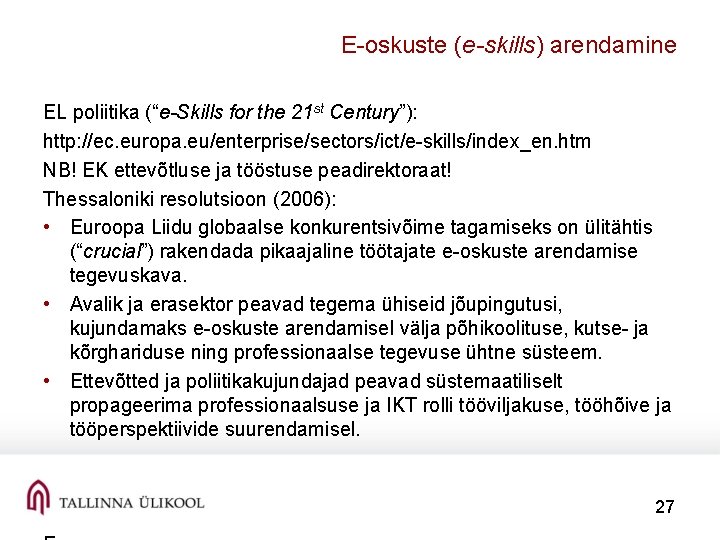 E-oskuste (e-skills) arendamine EL poliitika (“e-Skills for the 21 st Century”): http: //ec. europa.