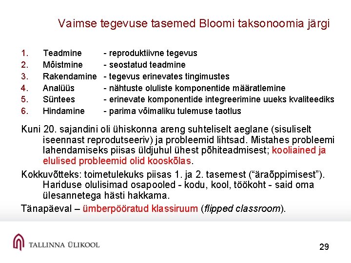 Vaimse tegevuse tasemed Bloomi taksonoomia järgi 1. 2. 3. 4. 5. 6. Teadmine Mõistmine