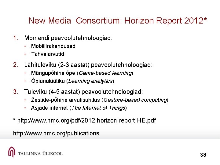 New Media Consortium: Horizon Report 2012* 1. Momendi peavoolutehnoloogiad: • Mobiilirakendused • Tahvelarvutid 2.