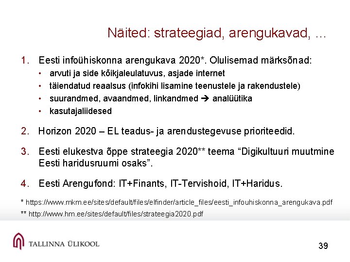 Näited: strateegiad, arengukavad, … 1. Eesti infoühiskonna arengukava 2020*. Olulisemad märksõnad: • • arvuti