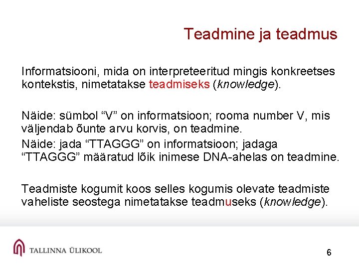 Teadmine ja teadmus Informatsiooni, mida on interpreteeritud mingis konkreetses kontekstis, nimetatakse teadmiseks (knowledge). Näide: