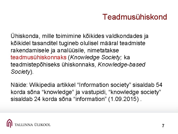 Teadmusühiskond Ühiskonda, mille toimimine kõikides valdkondades ja kõikidel tasanditel tugineb olulisel määral teadmiste rakendamisele