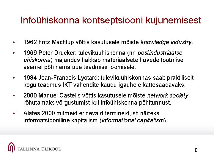 Infoühiskonna kontseptsiooni kujunemisest • 1962 Fritz Machlup võttis kasutusele mõiste knowledge industry. • 1969