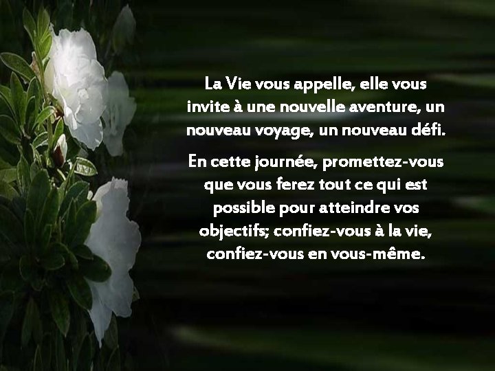 La Vie vous appelle, elle vous invite à une nouvelle aventure, un nouveau voyage,