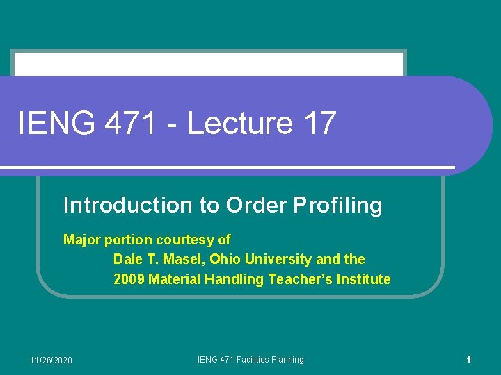 IENG 471 - Lecture 17 Introduction to Order Profiling Major portion courtesy of Dale