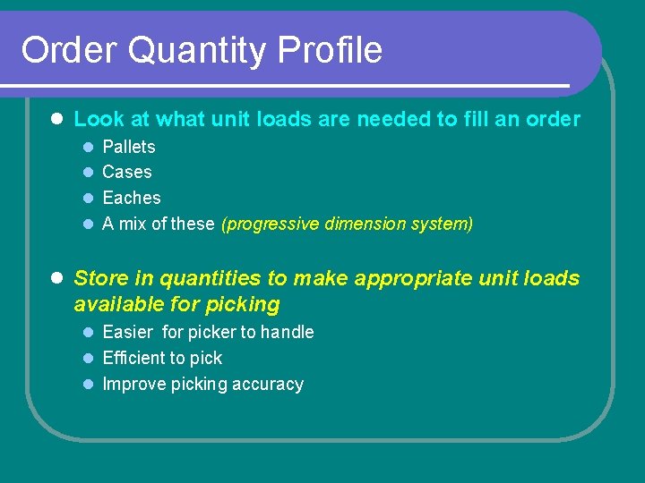 Order Quantity Profile l Look at what unit loads are needed to fill an