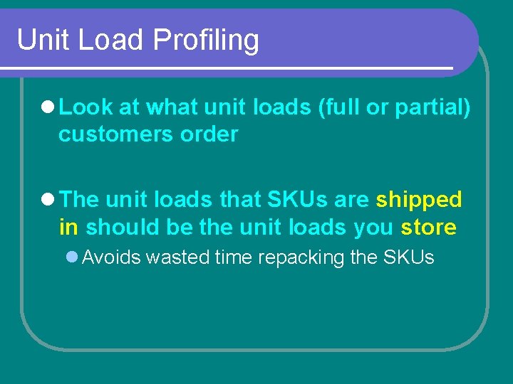 Unit Load Profiling l Look at what unit loads (full or partial) customers order