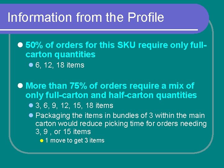 Information from the Profile l 50% of orders for this SKU require only fullcarton