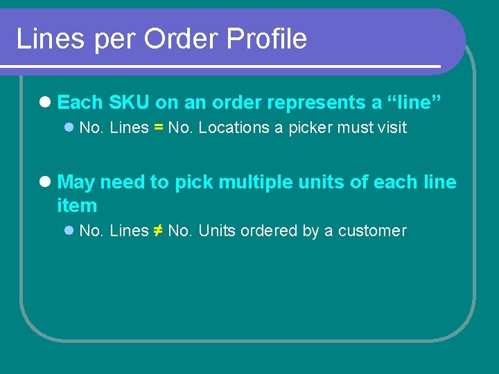 Lines per Order Profile l Each SKU on an order represents a “line” l