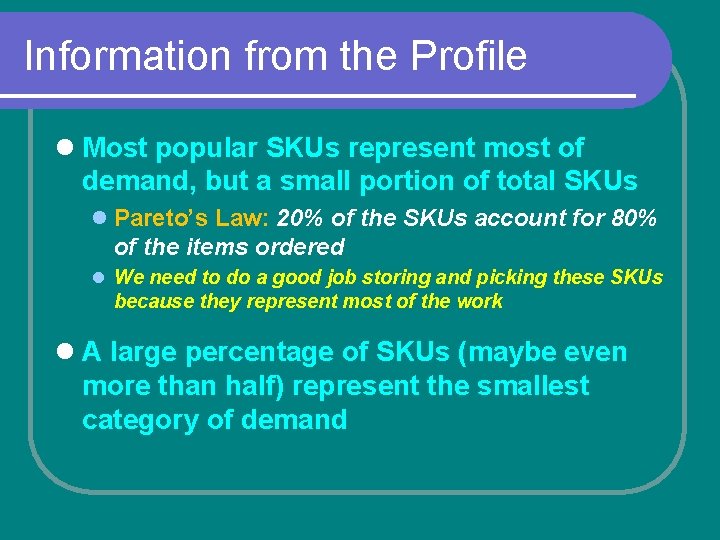 Information from the Profile l Most popular SKUs represent most of demand, but a