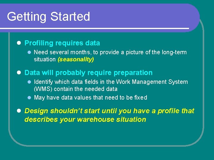 Getting Started l Profiling requires data l Need several months, to provide a picture