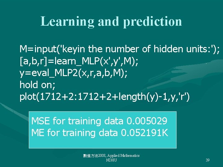Learning and prediction M=input('keyin the number of hidden units: '); [a, b, r]=learn_MLP(x', y',