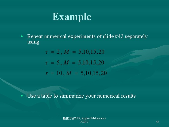 Example • Repeat numerical experiments of slide #42 separately using • Use a table