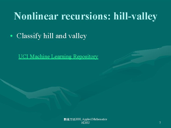 Nonlinear recursions: hill-valley • Classify hill and valley UCI Machine Learning Repository 數值方法 2008,