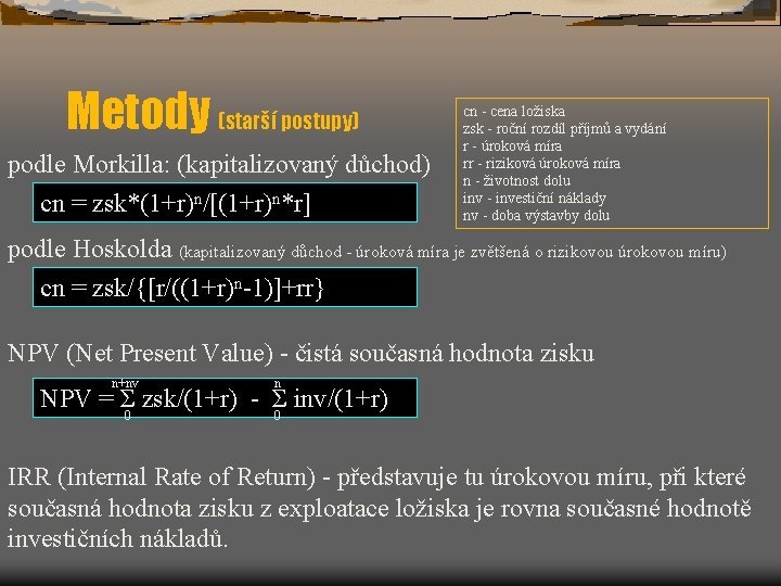 Metody (starší postupy) podle Morkilla: (kapitalizovaný důchod) cn = zsk*(1+r)n/[(1+r)n*r] cn - cena ložiska