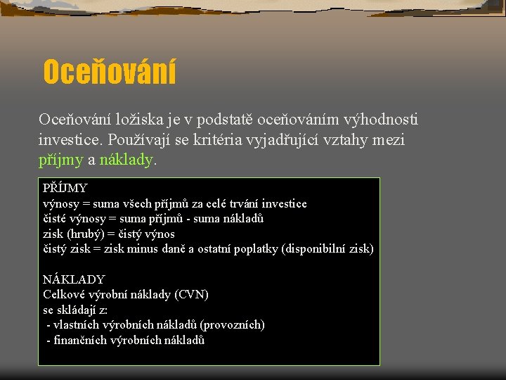 Oceňování ložiska je v podstatě oceňováním výhodnosti investice. Používají se kritéria vyjadřující vztahy mezi