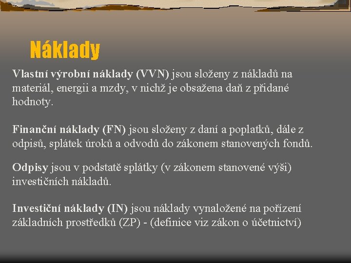 Náklady Vlastní výrobní náklady (VVN) jsou složeny z nákladů na materiál, energii a mzdy,